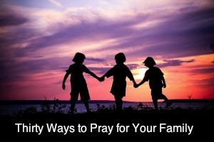 30 ways to pray for your family