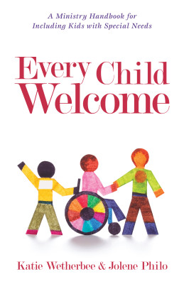 Every Child Welcome: A Ministry Handbook for Including Kids with Special Needs