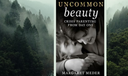 Medically fragile children need parents with a unique skills. Margaret Meder's book Uncommon Beauty: Crisis Parenting from Day One teaches parents those skills.