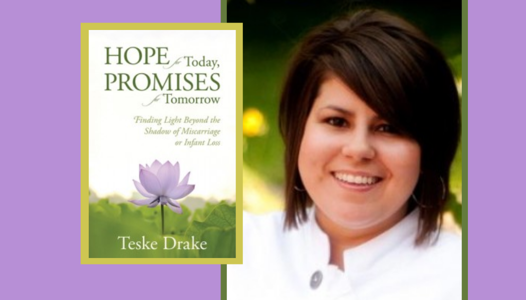 Infant Loss and Miscarriage: Teske Drake Offers Hope