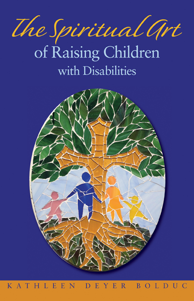 Kathleen Bolduc shares an excerpt from The Spiritual Art of Raising Children with Disabilities and hosts a book give away as part of her author blog tour.
