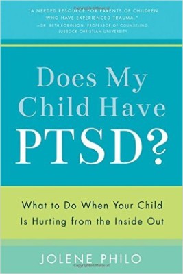 Does My Child Have PTSD?: What to Do When Your Child Is Hurting from the Inside Out