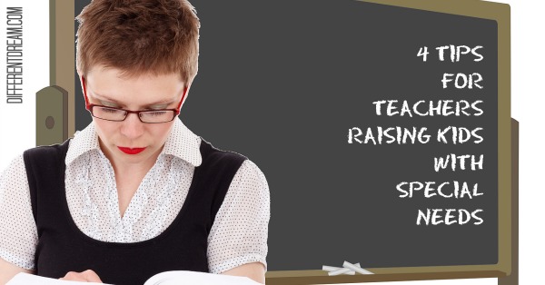 4 Tips for Teachers Raising Children with Special Needs