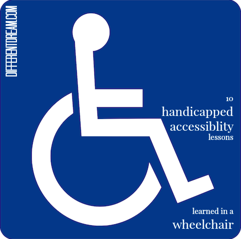 Ten Handicapped Accessibility Lessons Learned in a Wheelchair