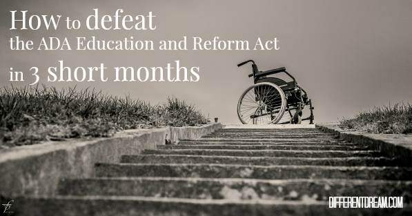 A Call to Defeat the ADA Education and Reform Act in 3 Short Months