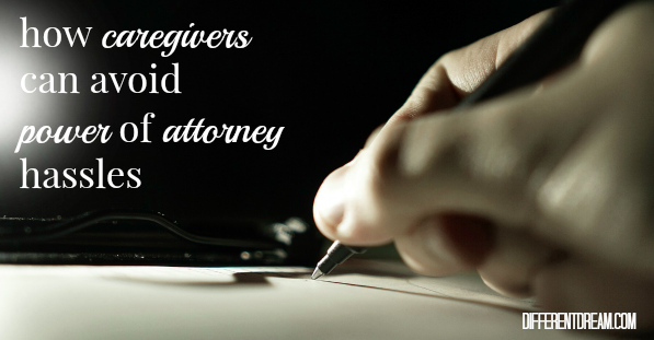 These 4 tips can help caregivers avoid power of attorney hassles and reduce stress as they manage their loved one's financial interests.