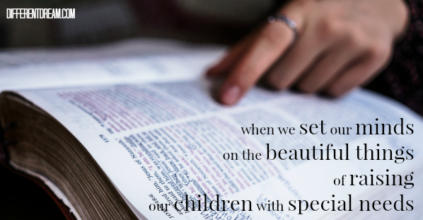 What happens when we fill our minds with the beautiful things in the lives of our children with special needs? Sharon Cargin shares her answer in this post.