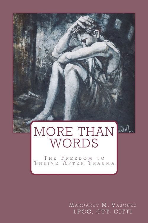 The author of More Than Words: The Freedom to Thrive After Trauma explains why she wrote the book and how she made a heavy topic easy for readers to digest.