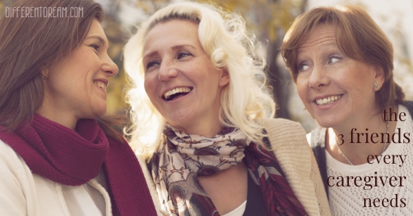 3-Friends-Every-Caregiver-Needs Lillian Flakes describes the friends every caregiver needs, wisdom she learned from experience as the parent of a daughter with Down syndrome.