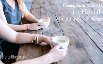 Caregiving Parents Need Friends Who Do These 3 Things