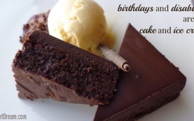 Birthdays and Disabilities Are Like Cake and Ice Cream