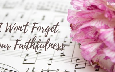 I Won’t Forget Your Faithfulness