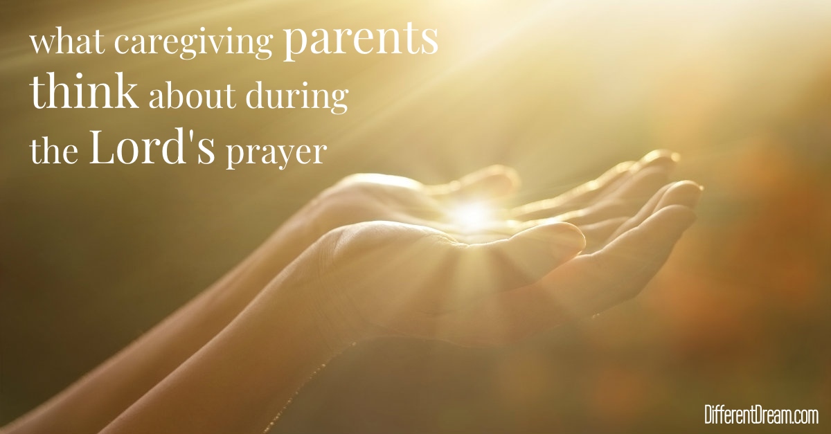 The special needs Lord's prayer assures caregiving families that when they bring what's on their minds to God, he hears and delights in them.