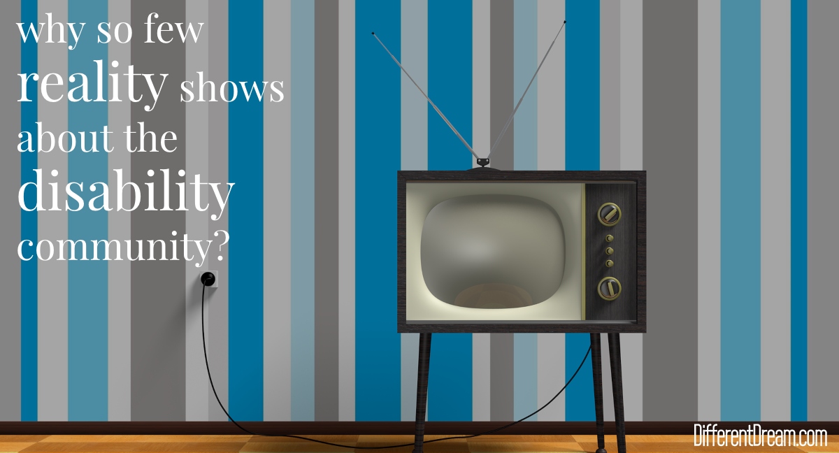 The disability community is under-represented in television's landscape. Today's blogger asks questions about expectation versus reality tv.