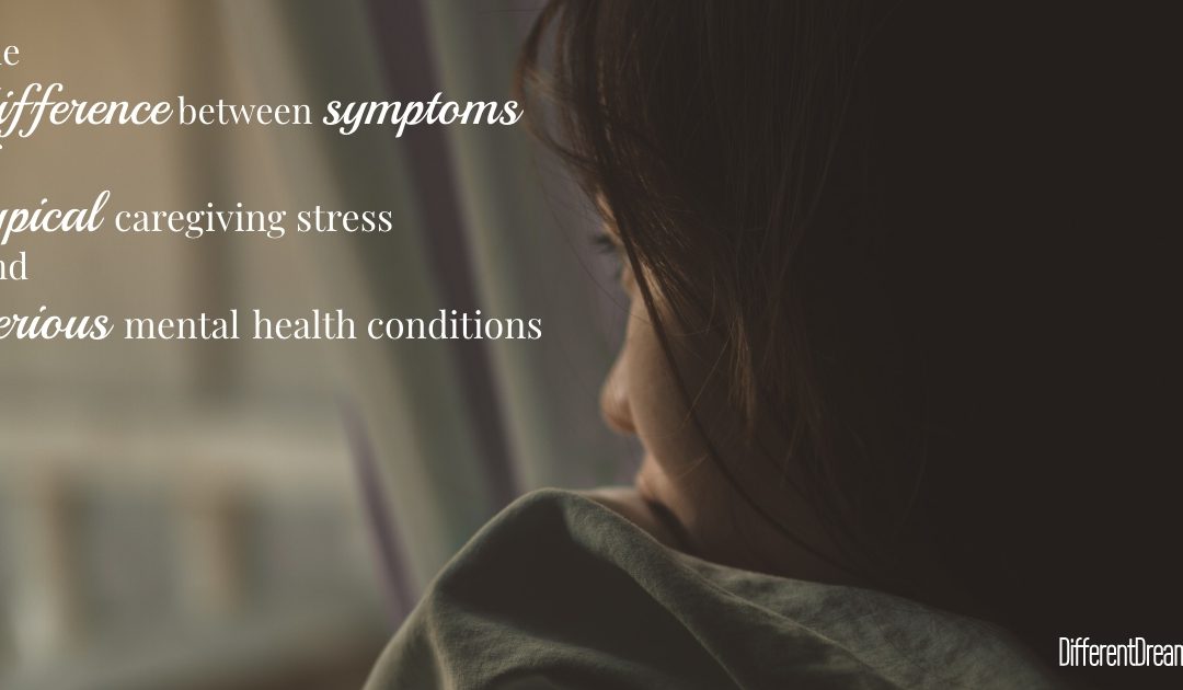 Typical Caregiver Stress or More Serious Mental Health Symptoms?
